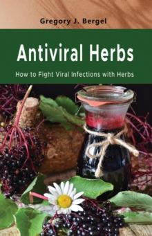 Antiviral Herbs: How to Fight Viral Infections with herbs : Home Herbarium series, #1