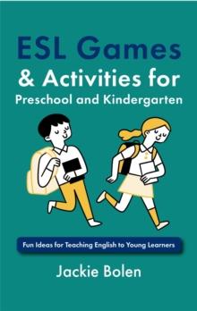 ESL Games & Activities for Preschool and Kindergarten: Fun Ideas for Teaching English to Young Learners