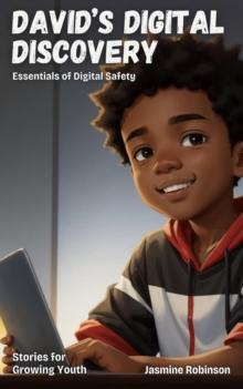 David's Digital Discovery - Essentials of Digital Safety : Big Lessons for Little Lives