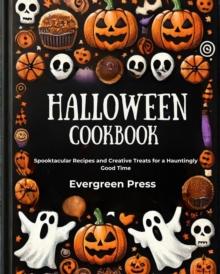 Halloween Cookbook: Spooktacular Recipes and Creative Treats for a Hauntingly Good Time