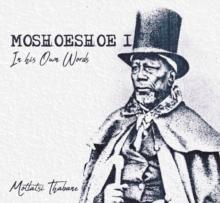 Moshoeshoe I in His Own Words