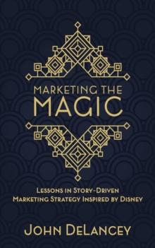 Marketing the Magic: Lessons in Story-Driven Marketing Strategy Inspired by Disney