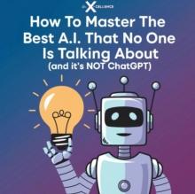 How To Master The Best A.I. No One is Talking About