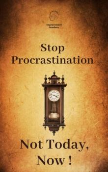 Stop Procrastinating. Not Today, Now!