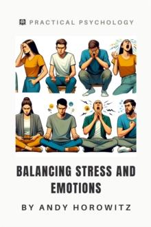 Balancing Stress and Emotions : Practical Psychology, #8