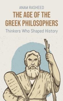 Age of the Greek Philosophers: Thinkers Who Shaped History