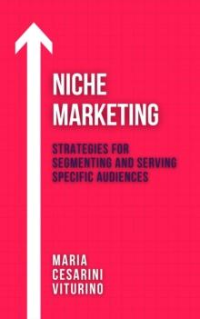 Niche Marketing: Strategies for Segmenting and Serving Specific Audiences : Marketing 360(deg): The Power of Modern Marketing