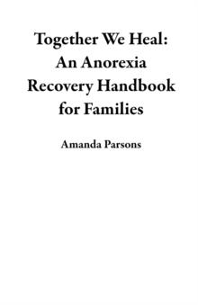 Together We Heal: An Anorexia Recovery Handbook for Families