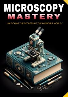 Microscopy mastery: unlocking the secrets of the invincible world