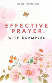 Effective Prayer. With Examples