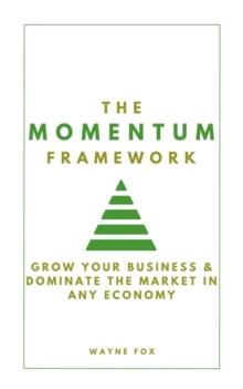 Momentum Framework:  Grow Your Business & Dominate The Market In Any Economy