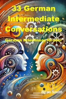 33 German Intermediate Conversations : German Interlinear Books, #2