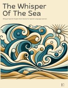 Whisper Of The Sea:  Bilingual Spanish-English Short Stories for Spanish Language Learners