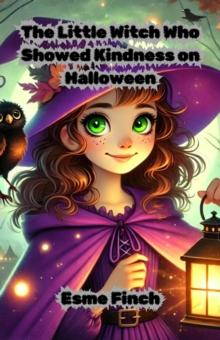 Little Witch Who Showed Kindness on Halloween : Halloween Series