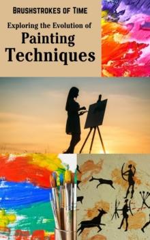 Brushstrokes of Time : Exploring the Evolution of Painting Techniques