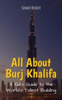 All About Burj Khalifa: A Kid's Guide to the World's Tallest Building : Educational Books For Kids, #39