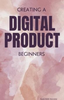 Creating A Digital Product-  Beginner's