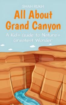 All About Grand Canyon: A Kid's Guide to Nature's Greatest Wonder : Educational Books For Kids, #19