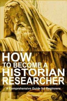 How to Become a Historian Researcher: A Comprehensive Guide for Beginners