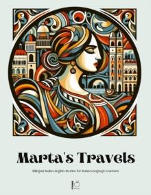 Marta's Travels Bilingual Italian-English Stories for Italian Language Learners