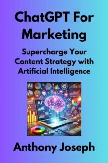 ChatGPT For Marketing - Supercharge Your Content Strategy with Artificial Intelligence : Series 2