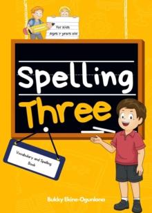 Spelling Three: Vocabulary and Spelling Book for 7-Year-Olds : Spelling for Kids, #3