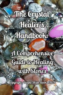 Crystal Healer's Handbook: A Comprehensive Guide to Healing with Stones