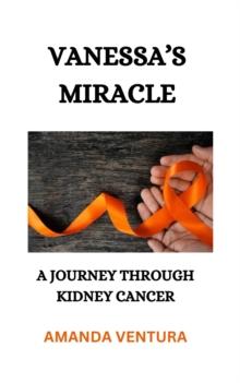 Vanessa's Miracle, A Journey Through Kidney Cancer