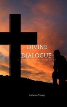 Divine Dialogue: A Guide to Prayer Using the Lord's Prayer