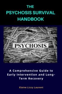 Psychosis Survival Handbook: A Comprehensive Guide to Early Intervention and Long-Term Recovery