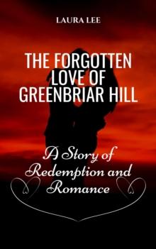 Forgotten Love of Greenbriar Hill: A Story of Redemption and Romance