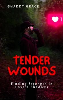 Tender Wounds: Finding Strength in Love's Shadows