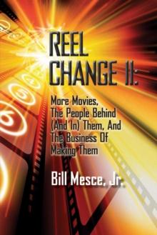 Reel Change Take Two: More Movies, The People Behind (And In) Them, And The Business Of Making Them