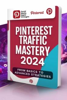 Pinterest Traffic Mastery 2024 _ Pinterest Traffic Mastery 2024: From Basics to Advanced Strategies _Course