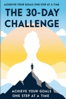 30-Day Challenge: Achieve Your Goals One Step at a Time