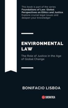 Environmental Law: The Role of Justice in the Age of Global Change : Foundations of Law: Global Perspectives on Ethics and Justice