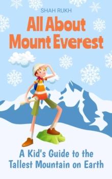 All About Mount Everest: A Kid's Guide to the Tallest Mountain on Earth : Educational Books For Kids, #2