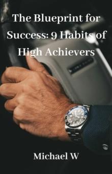 Blueprint for Success: 9 Habits of High Achievers