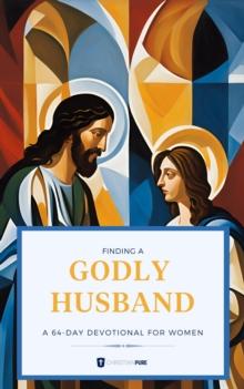 Finding A Godly Husband: A 64-Day Devotional For Women