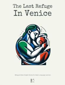 Last Refuge In Venice:  Bilingual Italian-English Stories for Italian Language Learners