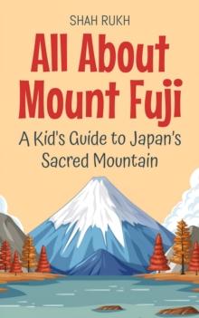 All About Mount Fuji: A Kid's Guide to Japan's Sacred Mountain : Educational Books For Kids, #30