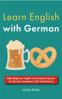 Learn English with German: High-Beginner English Conversation lessons for German Speakers (with Translations)