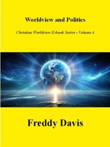 Worldview and Politics : Christian Worldview E-book Series, #4