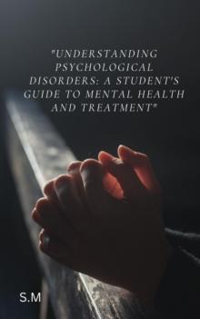 "Understanding Psychological Disorders: A Student's Guide to Mental Health and Treatment"