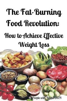 Fat-Burning Food Revolution: How to Achieve Effective Weight Loss