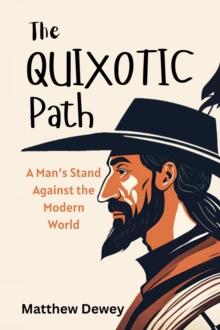 Quixotic Path: A Man's Stand Against the Modern World