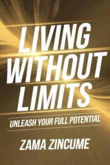 Living Without Limits: Unleash Your Full Potential