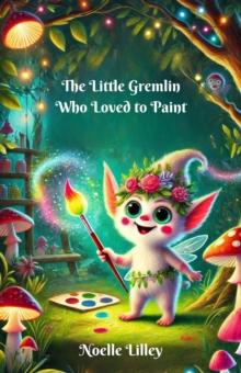 Little Gremlin Who Loved to Paint : Dreamland Tales Book Series