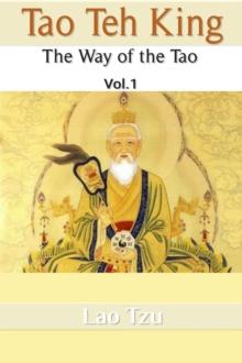 Tao Teh King: The Way of the Tao : The Way of the Tao, #1