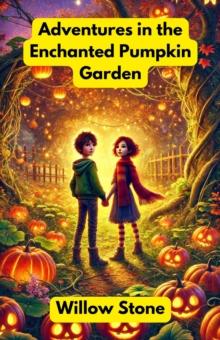 Adventures in the Enchanted Pumpkin Garden : Dreamland Tales Book Series